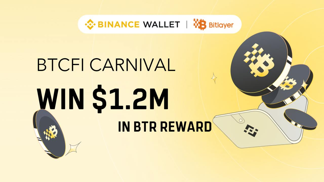 Bitlayer BTCFI Carnival: Collaborating with Binance Wallet to Claim <span>$</span>1.2 Million in BTR